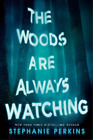 Stephanie Perkins The Woods Are Always Watching (Relié)
