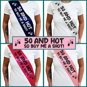 50 AND HOT BUY ME A SHOT SASH 50th Birthday Sash - Fiftieth Birthday Gift - Picture 1 of 18