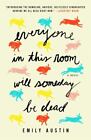 Everyone In This Room Will Someday Be Dead A Novel Austin Emily 978198216735