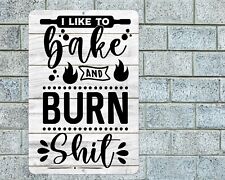 Like To Bake and Burn Sh!t Sign Aluminum Metal 8"x12" Funny Kitchen Decor Plaque
