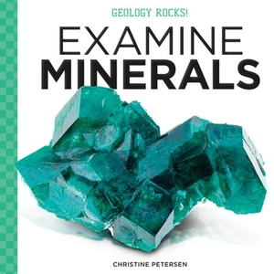 Examine Minerals by Christine Petersen (English) Library Binding Book - Picture 1 of 1
