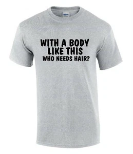 With a Body Like this Who Bald T-Shirt Funny Rude Men’s Lady's T-Shirt T0016 - Picture 1 of 7
