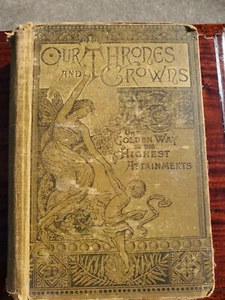 Antique Our Thrones And Crowns Or The Golden Way To The Highest Attainments 1885 - Picture 1 of 12