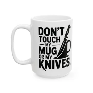 Don't Touch My Mug or My Knives - Funny Knife Lovers Coffee Mug (11 oz, 15 oz) - Picture 1 of 14