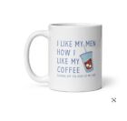 Crazy Dog T-Shirts I Like My Men How I Like My Coffee Mug Funny