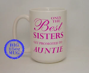 Only The Best Sisters Promoted Auntie Big 15 Oz Becher Personalisiert Schwangerschaftsgeschenk - Bild 1 von 3