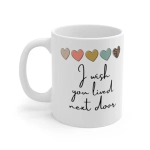 I Wish You Lived Next Door Mug Best Friends Forever Mug - Picture 1 of 4
