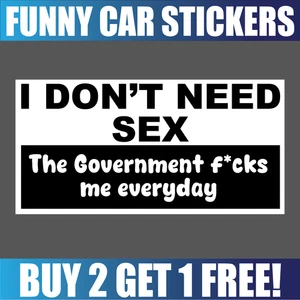 Funny car sticker Anti Government - I Don't Need Sex, Car Decal, Vinyl Stickers - Picture 1 of 2