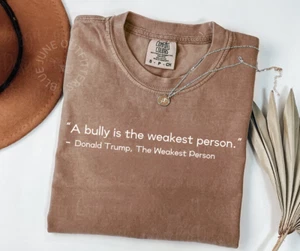 A BULLY IS THE WEAKEST PERSON | ANTI TRUMP TEE | ANTI MAGA TEE | FDT T-SHIRT - Picture 1 of 13