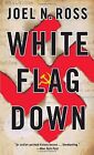 White Flag Down De Joel N. Ross | Livre | État Très Bon