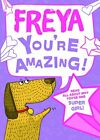 Freya - You're Amazing! Read All About Why You're One Super Girl! By J D Green,