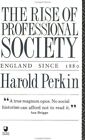 The Rise of Professional Society: England Since 1880 By Harold  