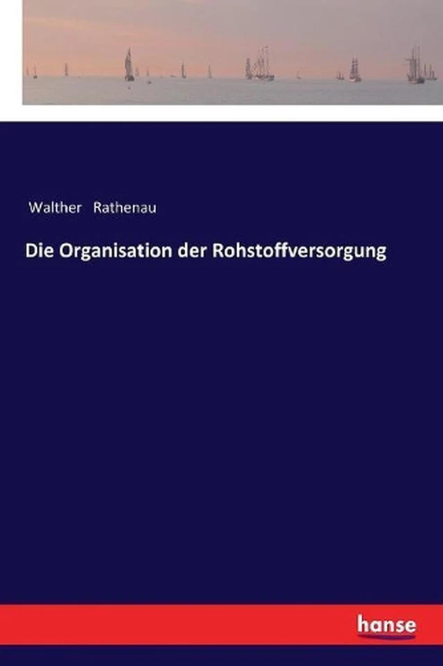 Die Organisation der Rohstoffversorgung by Walther Rathenau (German) Paperback B - Image 1 of 1
