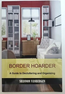 Border Hoarder: A Guide to Decluttering and Organizing by VanBergen, Shannon - Foto 1 di 6