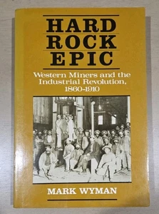 Hard Rock Epic - Western Miners and the Industrial Revolution - Mark Wyman - Imagen 1 de 4