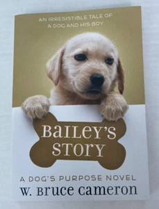Bailey’s Story, A Dog's Purpose Novel by W. Bruce Cameron Paperback - Picture 1 of 12