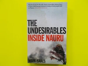 THE UNDESIRABLES - INSIDE NAURU By MARK ISAACS - AUSTRALIAN ASYLUM SEEKERS - Picture 1 of 4