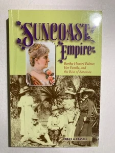 SUNCOAST EMPIRE: Bertha Honore Palmer, Family, Rise of Sarasota FL FIRST EDITION - Bild 1 von 6