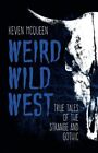 Weird Wild West : True Tales of the Strange and Gothic, Hardcover by McQueen,...