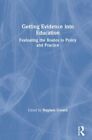 Getting Evidence into Education : Evaluating the Routes to Policy and Practic...