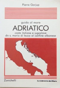 GUIDA AL MARE ADRIATICO P. Gorjup COSTE ITALIANE E JUGOSLAVE Zanichelli - Picture 1 of 1