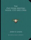 Kessinger Publishing LLC 15134877 The Old Stone Meeting House 1757-1832 1904