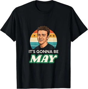 It's Gonna Be May, Funny May Meme, Almost May Gifts T-Shirt - Picture 1 of 5