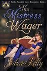 The Mistress Wager: Volume 4 (The Six Pearls Of Baron Ridlington). Kelly<|