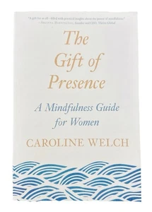 The Gift of Presence: A Mindfulness Guide for Women - paperback Welch, Carol... - Picture 1 of 2