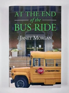 At the End of the Bus Ride by Janet Morgan (2009, Trade Paperback) - Imagen 1 de 3