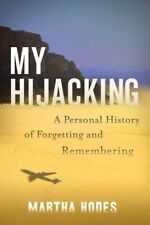 My Hijacking : A Personal History of Forgetting and Remembering, Hardcover by...