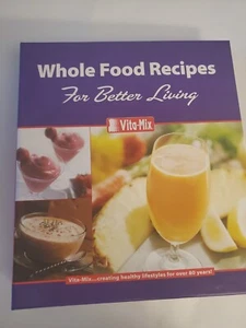Vitamix: Whole Food Recipes For Better Living Recipe Book 2006 + Owner’s Manual - Bild 1 von 6
