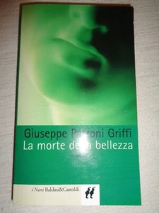 LA MORTE DELLA BELLEZZA Giuseppe Patroni Griffi Baldini & Castoldi /739/ RARO - Foto 1 di 5