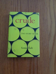 Crude: Story of Oil by Sonia Shah 2004 (HC/DJ) - Imagen 1 de 1