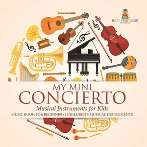 My Mini Concert - Musical Instruments for Kids - Music Book for Beginners Childr - Picture 1 of 1