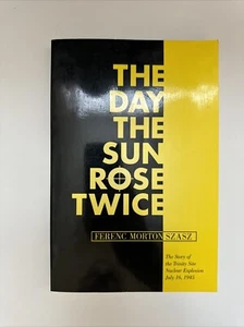 Signed! Day the Sun Rose Twice: ..Trinity Site Nuclear Explosion July 16, 1945 - Picture 1 of 17