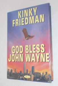 GOD BLESS JOHN WAYNE SIGNED KINKY FRIEDMAN HARDCOVER 1st ed FIRST EDITION - Picture 1 of 7