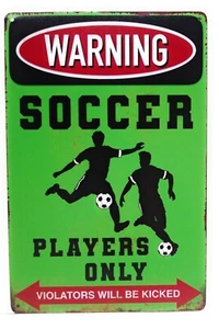 Warning! Soccer Players Only.Violators Will Be Kicked Tin Sign, Warning Sign - Picture 1 of 2