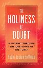 The Holiness Of Doubt: A Journey Through The Questions Of The Torah By Hoffman,J