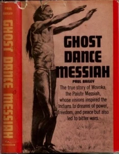 GHOST DANCE MESSIAH TRUE STORY WOVOKA PAIUTE SIGNED PAUL BAILEY INSCRIBED 1st HB - Picture 1 of 5