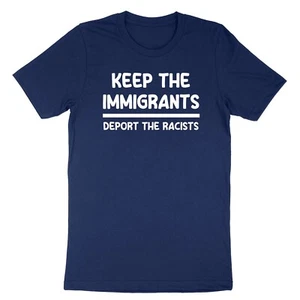 Keep The Immigrants Deport The Racists T-Shirt Immigration Anti Racism Protest - Picture 1 of 23