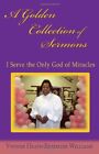 A Golden Collection Of Sermons I Serve The Only God Of Miracles Yvonne Heath