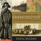 Searching for Sarah Rector: The Richest Black Girl in America by Tonya Bolden (E