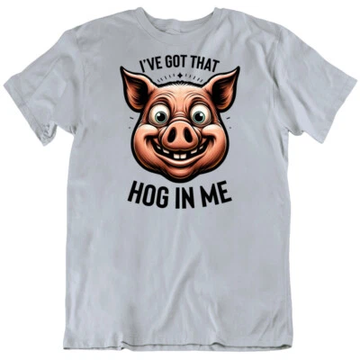 Camiseta I've Got That Hog In Me Funny Pig Parody Foto 1 de 4