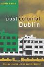 Postcolonial Dublin Imperial Legacies And The Buil