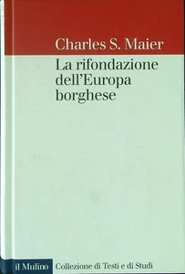 LA RIFONDAZIONE DELL'EUROPA BORGHESE MAIER CHARLES S. IL MULINO 1999 \ RILEGATO - Picture 1 of 1