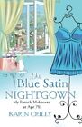The Blue Satin Nightgown: My French Makeover at Age 78. Crilly 9781530473724<|