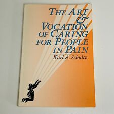 The Art & Vocation of Caring For People in Pain by Karl A. Schultz Religion