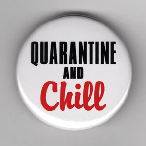 QUARANTINE and CHILL 1.5" button anti virus pandemic social distance stay home - Picture 1 of 3