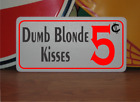 Dumb Blonde Kisses 5 Cents Metal Sign